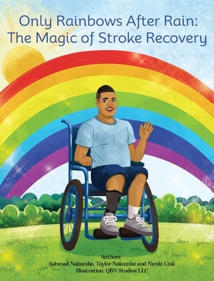 Only Rainbows After Rain: The Magic of Stroke Recovery by Nakumbe, Sahmad And Taylor