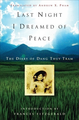 Last Night I Dreamed of Peace: The Diary of Dang Thuy Tram by Tram, Dang Thuy