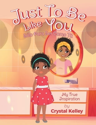 Just To Be Like You by Kelley, Crystal
