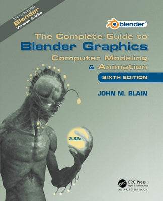 The Complete Guide to Blender Graphics: Computer Modeling & Animation by Blain, John M.