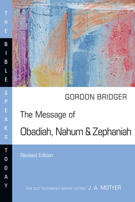 The Message of Obadiah, Nahum & Zephaniah by Bridger, Gordon