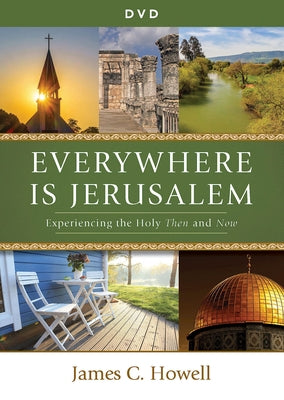 Everywhere Is Jerusalem DVD: Experiencing the Holy Then and Now by Howell, James C.