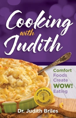 Cooking with Judiith...Comfort Foods Create WOW Eating by Briles, Judith