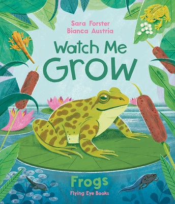 Watch Me Grow: Frogs by Forster, Sara