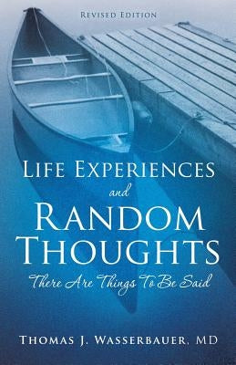 Life Experiences and Random Thoughts by , Thomas J. Wasserbauer