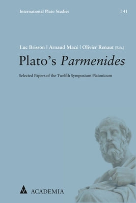 Plato's Parmenides: Selected Papers of the Twelfth Symposium Platonicum by Brisson, Luc