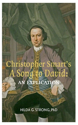 Christopher Smart's 'a Song to David': An Explication by Strong, Hilda G.
