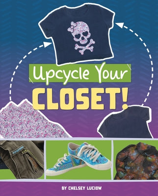 Upcycle Your Closet! by Luciow, Chelsey