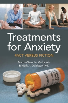 Treatments for Anxiety: Fact Versus Fiction by Chandler Goldstein, Myrna