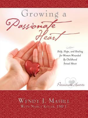 Growing a Passionate Heart by Mahill, Wendy J.