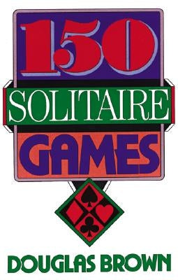 150 Solitaire Games by Brown, David G.