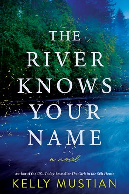 The River Knows Your Name by Mustian, Kelly