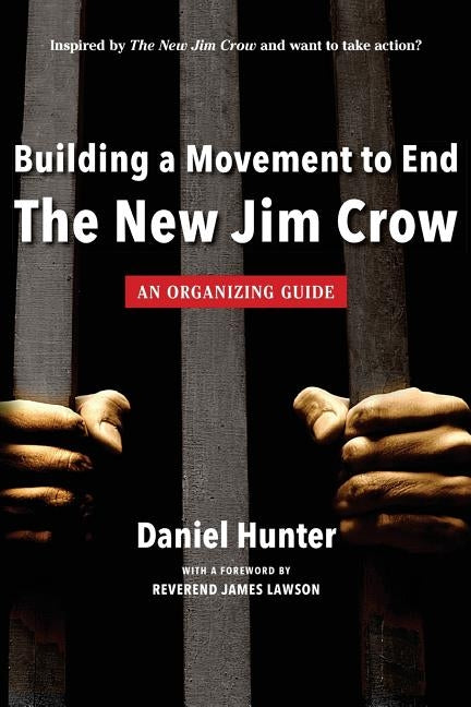 Building a Movement to End the New Jim Crow: an organizing guide by Hunter, Daniel