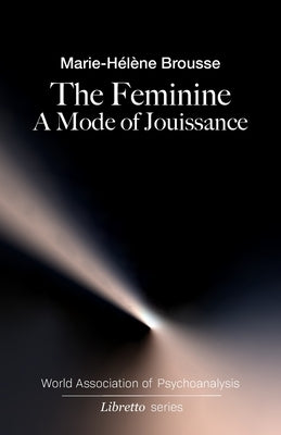 The Feminine: A Mode of Jouissance by Rachel, Janet