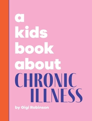 A Kids Book About Chronic Illness by Robinson, Gigi