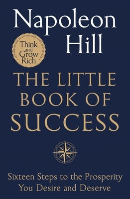 The Little Book of Success: Sixteen Steps to the Prosperity You Deserve and Desire by Hill, Napoleon