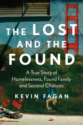 The Lost and the Found: A True Story of Homelessness, Found Family, and Second Chances by Fagan, Kevin