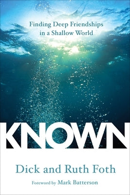 Known: Finding Deep Friendships in a Shallow World by Foth, Dick