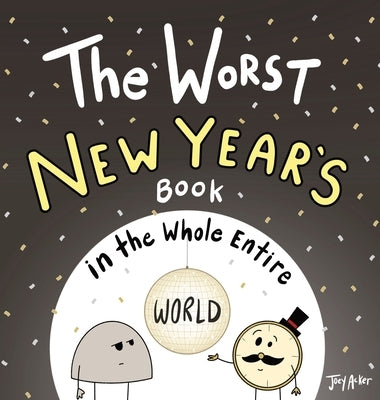 The Worst New Year's Book in the Whole Entire World by Acker, Joey