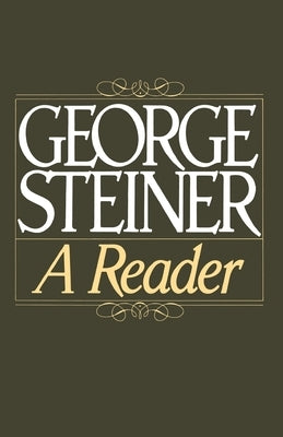 George Steiner: A Reader by Steiner, George