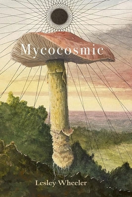 Mycocosmic by Wheeler, Lesley