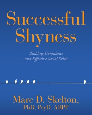 Successful Shyness: Building Confidence and Effective Social Skills by Skelton, Marc D.