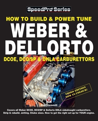 How to Build & Power Tune Weber & Dellorto Dcoe, Dco/Sp & Dhla Carburettors 3rd Edition by Hammill, Des
