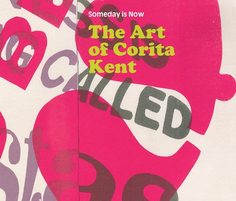 Someday Is Now: The Art of Corita Kent by Kent, Corita