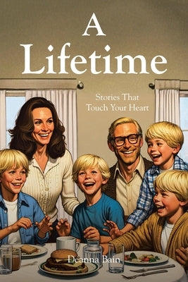 A Lifetime: Stories That Touch Your Heart by Bain, Deanna