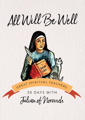 All Will Be Well: 30 Days with Julian of Norwich by Julian of Norwich