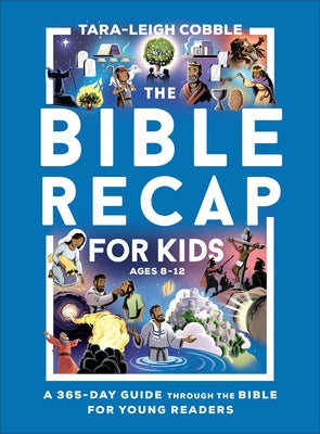 The Bible Recap for Kids: A 365-Day Guide Through the Bible for Young Readers by Cobble, Tara-Leigh