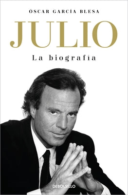 Julio Iglesias. La Biograf?a / Julio Iglesias: The Biography by Garc?a Blesa, ?scar