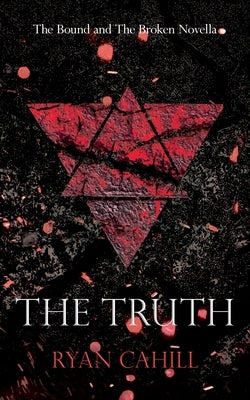 The Truth: The Bound and The Broken Novella by Cahill, Ryan