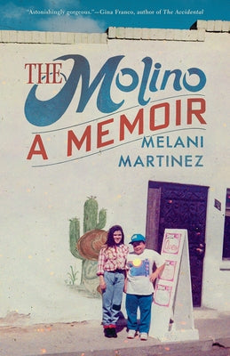 The Molino: A Memoir by Martinez, Melani