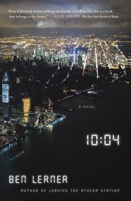 10:04: A Novel by Lerner, Ben