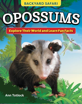 Kids' Backyard Safari: Opossums: Explore Their World and Learn Fun Facts by Tatlock, Ann