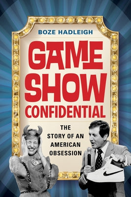 Game Show Confidential: The Story of an American Obsession by Hadleigh, Boze