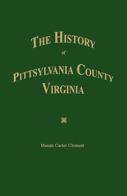 The History of Pittsylvania County, Virginia. by Clement, Maude Carter