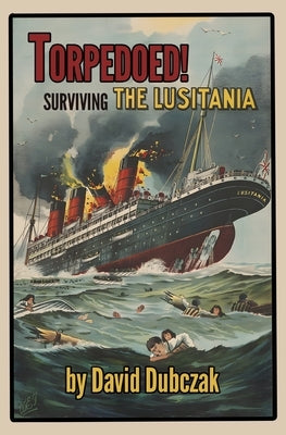 Torpedoed! Surviving the Lusitania by Dubczak, David
