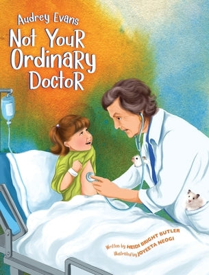 Audrey Evans: Not Your Ordinary Doctor by Butler, Heidi Bright