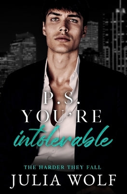 P.S. You're Intolerable: A Grumpy Boss/Single Mom Romance by Wolf, Julia