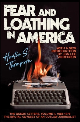 Fear and Loathing in America: The Brutal Odyssey of an Outlaw Journalist by Thompson, Hunter S.