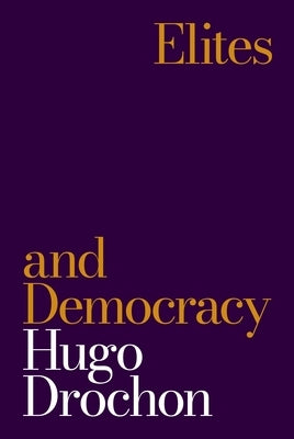 Elites and Democracy by Drochon, Hugo