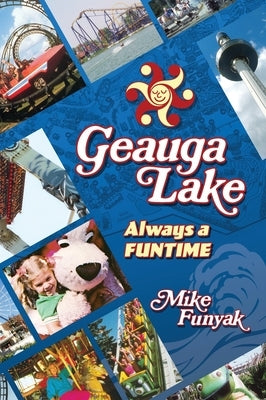 Geauga Lake - Always a Funtime by Funyak, Mike