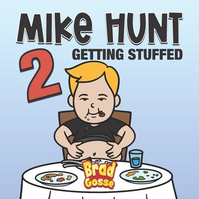 Mike Hunt 2: Getting Stuffed by Gosse, Brad