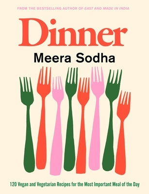 Dinner: 120 Vegan and Vegetarian Recipes for the Most Important Meal of the Day [American Measurements] by Sodha, Meera