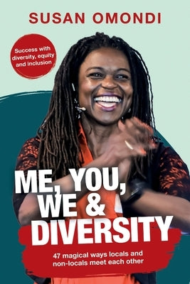 ME, YOU, WE & Diversity: 47 magical ways locals and non-locals meet each other Success with diversity, equity and inclusion by Omondi, Susan