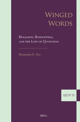 Winged Words: Benjamin, Rosenzweig, and the Life of Quotation by E. Sax, Benjamin