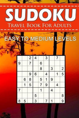 Sudoku Travel Book For Adults - Easy To Medium Levels: 9x9 Brain Games Sudoku Puzzle Book For Grown-Ups, Seniors, Adults And Perfect For Traveling. by Puzzles, Novedog