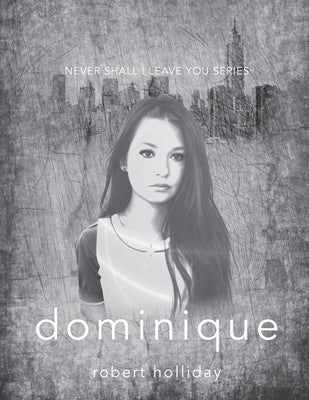 Dominique: Never Shall I Leave You Series by Holliday, Robert